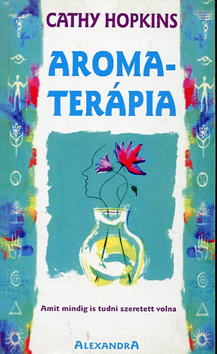 Erd Orsolya  Cathy Hopkins (ford.) - Aromaterpia - Amit mindig is tudni szeretett volna