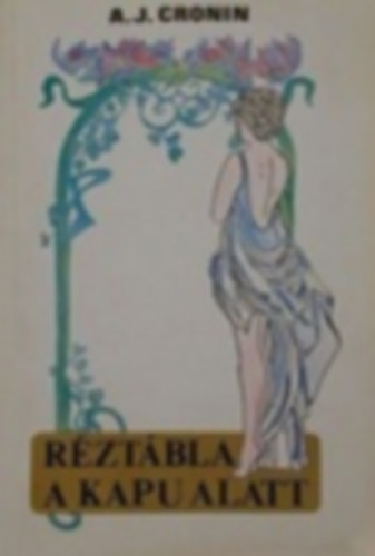 Archibald J. Cronin - Rztbla a kapu alatt   REGNY