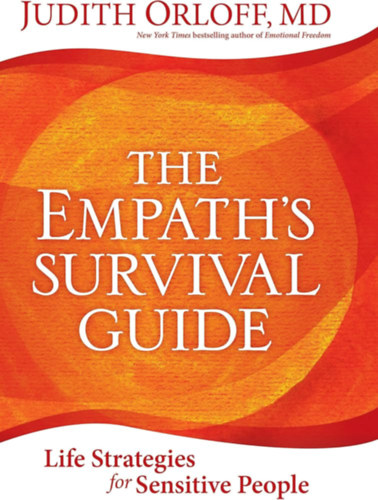 Judith Orloff - The Empath's Survival Guide: Life Strategies for Sensitive People