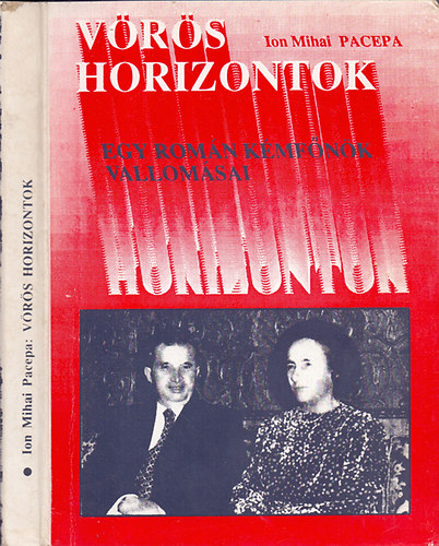 Ion Mihai Pacepa - Vörös horizontok - Egy román kémfőnök vallomásai