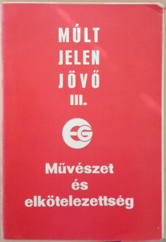 Múlt, jelen, jövő III. - Művészet és elkötelezettség