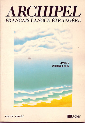 Courtillon Janine-Raillard - Archipel   Francais langue �trang�re Livre 2 Unit�s 8 A