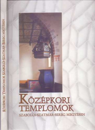 Szatm�rin� Mihucz Ildik� - K�z�pkori templomok Szabolcs-Szatm�r-Bereg megy�ben (Magyar-angol-n�met - negyedik kiad�s)