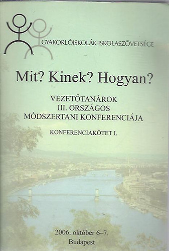 Mit, kinek, hogyan? - Vezettanrok III. Orszgos mdszertani konferencija (Konferenciaktetek I.)