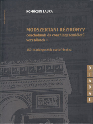 Komócsin Laura - Módszertani kézikönyv coachoknak és coachingszemléletű vezetőknek I.