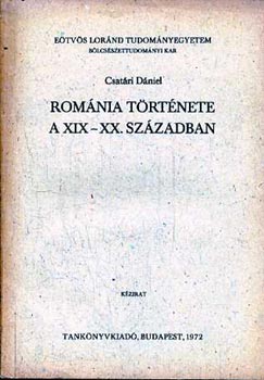 Csatri Dniel - Romnia trtnete a XIX-XX. szzadban
