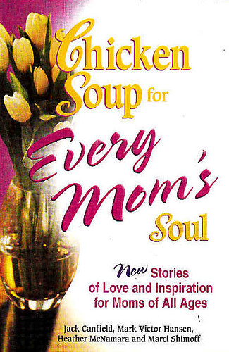 Jack Canfield-Mark Victor Hansen-McNamara-Shimoff - Chicken Soup for every Mom's Soul - New Stories of Love and Inspiration ...