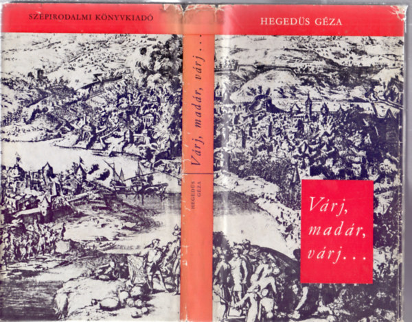 Heged�s G�za - V�rj, mad�r, v�rj...P�ld�zat a veszedelmekr�l