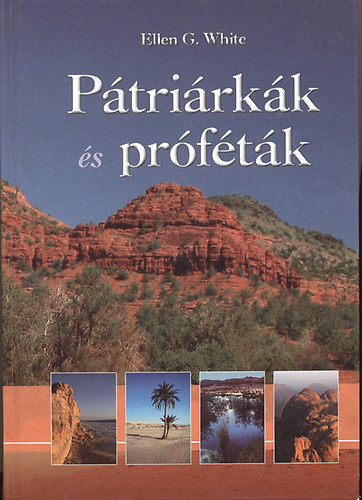 Ellen Gould White - Pátriárkák és próféták (Az ószövetség történelme)