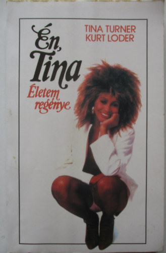 Tina Turner-Kurt Loder - �n, Tina - �letem reg�nye
