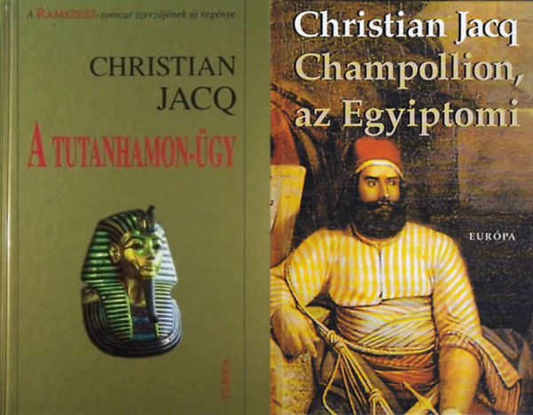 Christian Jacq - 2 reg�ny az egyiptol�gia megteremt�ir�l: Champollion, az egyiptomi + A Tutanhamon-�gy