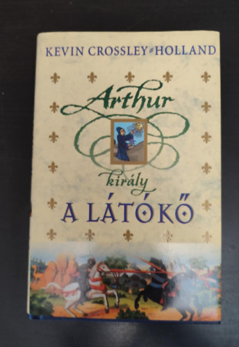 Sarkadi P�ter  Kevin Crossley-Holland (szerk.), K�llai Tibor (ford.) - A l�t�k� - Arthur kir�ly 1. (The Seeing Stone) - K�llai Tibor ford�t�sa