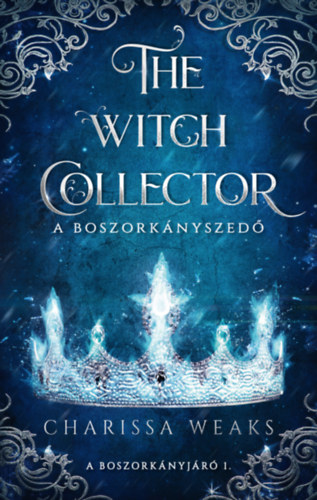 Charissa Weaks - The Witch Collector - A Boszorkányszedő