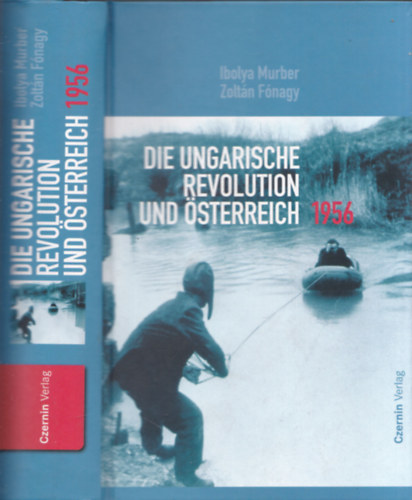 Ibolya Murber; F�nagy Zolt�n - Die ungarische Revolution und �sterreich - 1956