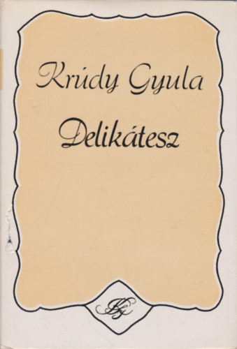 Krúdy Gyula - Delikátesz Válogatott elbeszélések 1926-1930