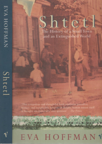 Eva Hoffman - Shtetl - The History of a Small Town and an Extinguished World
