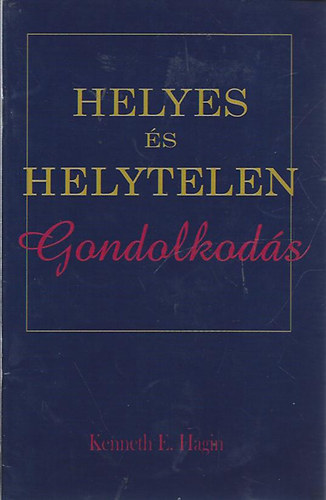 Kenneth E. Hagin - Helyes és helytelen gondolkodás