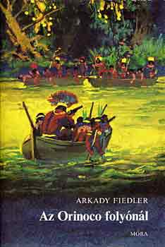 Arkady Fiedler - Az Orinoco foly�n�l