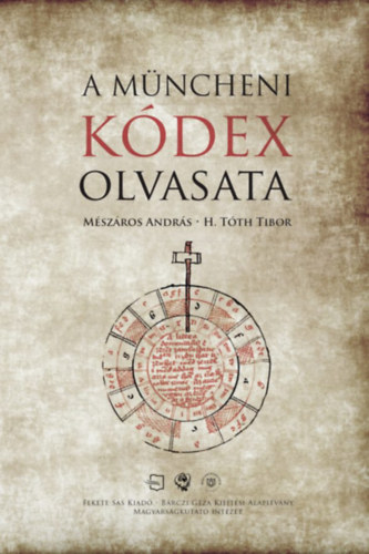 H. Tóth Tibor Mészáros András - A Müncheni Kódex olvasata