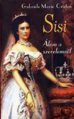 Gabriele Marie Cristen - Sisi lom a szerelemrl