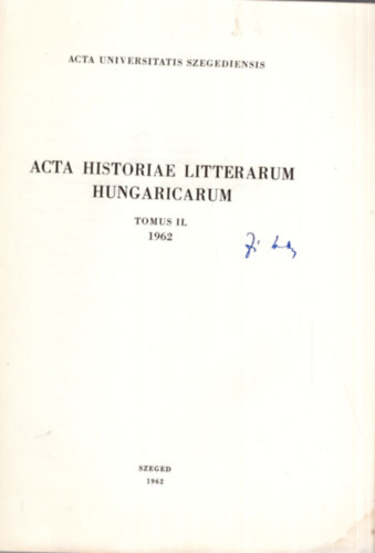 Bíró Ferenc - Acta Historiae Litterarum Hungaricarum Tomus II.. - Szeged 1962 - A mindenes gyűjtemény ( 1789-1792 ) szerkesztőjének nyelv- és irodalomszemléletéhez- Dedikált