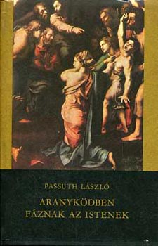 Passuth L�szl� - Aranyk�dben f�znak az istenek
