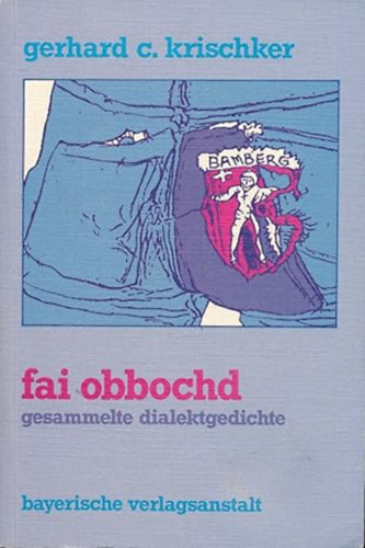 Gerhard C Krischker - Fai obbochd - gesammelte Dialektgedichte
