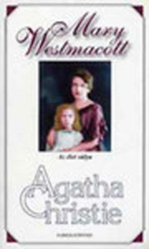 Agatha) Mary Westmacott (Christie - Az �let s�lya