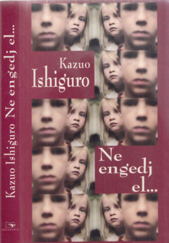 Kazuo Ishiguro - Ne engedj el...