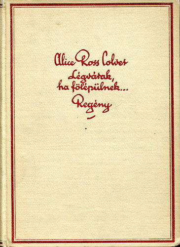 Alice Ross Colver - L�gv�rak ha fel�p�lnek...