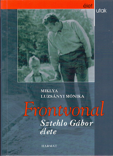 Miklya Luzs�nyi M�nika - Frontvonal - Sztehlo G�bor �lete