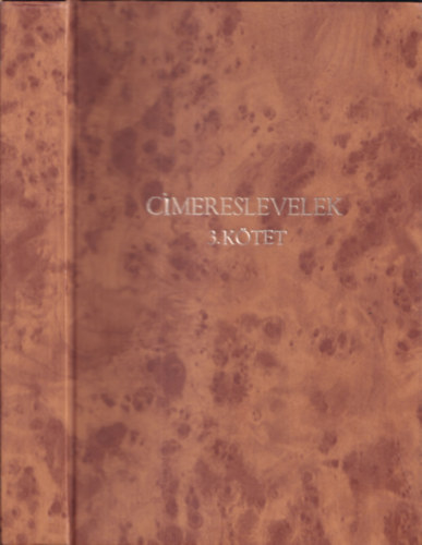 Dr. Áldásy Antal - Címereslevelek III. 1601-1657 (A magyar nemzeti múzeum könyvtárának címjegyzéke II.)