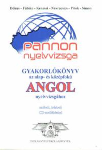 D�kus T�nde; F�bi�n Gy�ngyi; Kenesei Andrea; Dr. Navracsics Judit; Pituk Katalin; Simon Orsolya  (szerk.) - Pannon nyelvvizsga - Gyakorl�k�nyv az alap- �s k�z�pfok� angol nyelvvizsg�hoz