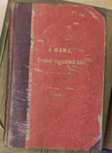 Szigligeti Ede - A mama. Eredeti vigjáték 3 felvonásban. A gróf Teleki-alapitványból 100 arany pályadijjal jutalmazva