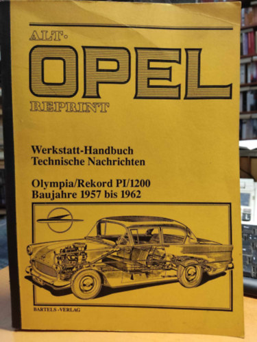 Bartels Verlag - Alt. Opel Reprint (Alt-Opel-Reprint) Werkstatt-Handbuch Technische Nachrichten Olympia, Rekord PI, 1200 Baujahre 1957 bis 1962