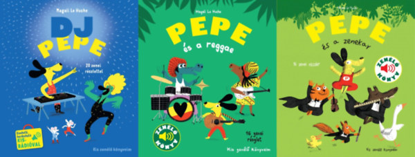 Magali Le Huche - 3 db a Pepe Kis zen�l� k�nyveim sorozatb�l: DJ Pepe 20 zenei r�szlettel, kivehet�, hordozhat� kis r�di�val + Pepe �s a reggae + Pepe �s a zenekar