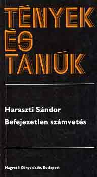 Haraszti Sndor - Befejezetlen szmvets (tnyek s tank)