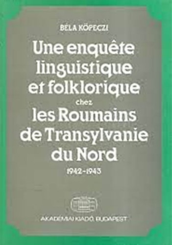 K�peczi B�la - Une enqu�te linguistique et folklorique chez les roumains de Transylvanie du nord 1942-1943