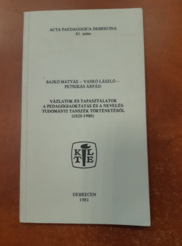 dr. Bajk Mtys - dr. Petriks rpd Vask Lszl - Vzlatok s tapasztalatok - A pedaggiaoktats s nevelstudomnyi tanszk trtnetbl (1825-1980)