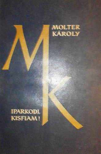 Molter Kroly - Iparkodj, kisfiam!