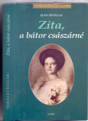 Jean Svillia - Zita, a btor csszrn (Kirlyi Hzak)