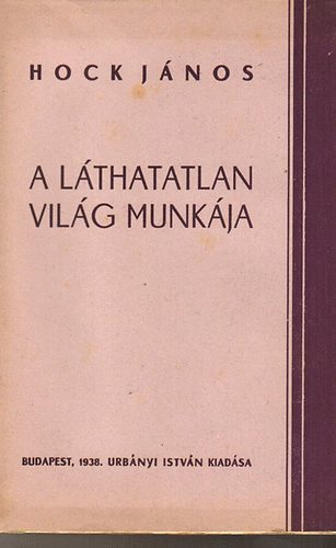 Hock J�nos - A l�thatatlan vil�g munk�ja