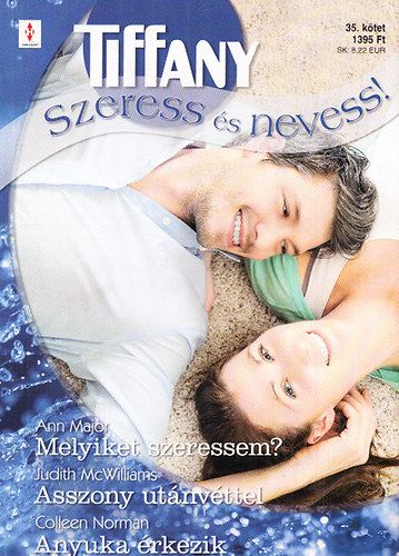 Ann Major; Judith McWilliams; Colleen Norman - Tiffany: Szeress s nevess! 35. (Melyiket szeressem? + Asszony utnvttel + Anyuka rkezik)