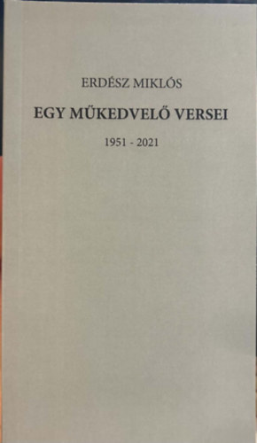 Erdész Miklós - Egy műkedvelő versei 1951-2021