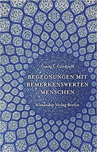Georg I. Gurdjieff - Begegnungen mit bemerkenswerten Menschen