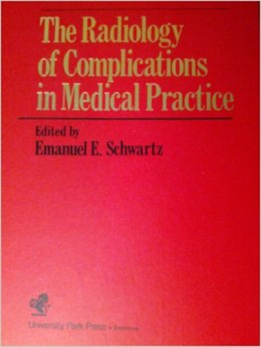 Emanuel E. Schwartz - Radiology of Complications of Medical Practice