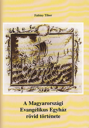 Fabiny Tibor - A Magyarorsz�gi Evang�likus Egyh�z r�vid t�rt�nete