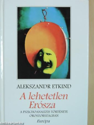 Alekszandr Etkind - A lehetetlen Erósza - A pszichoanalízis története Oroszországban