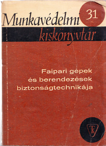 Frjes Jnos, Zoller Vilmos - Faipari gpek s berendezsek biztonsgtechnikja (Munkavdelmi kisknyvtr 31.)