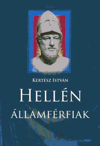Kertész István - Hellén államférfiak (A világtörténelem nagy alakjai)